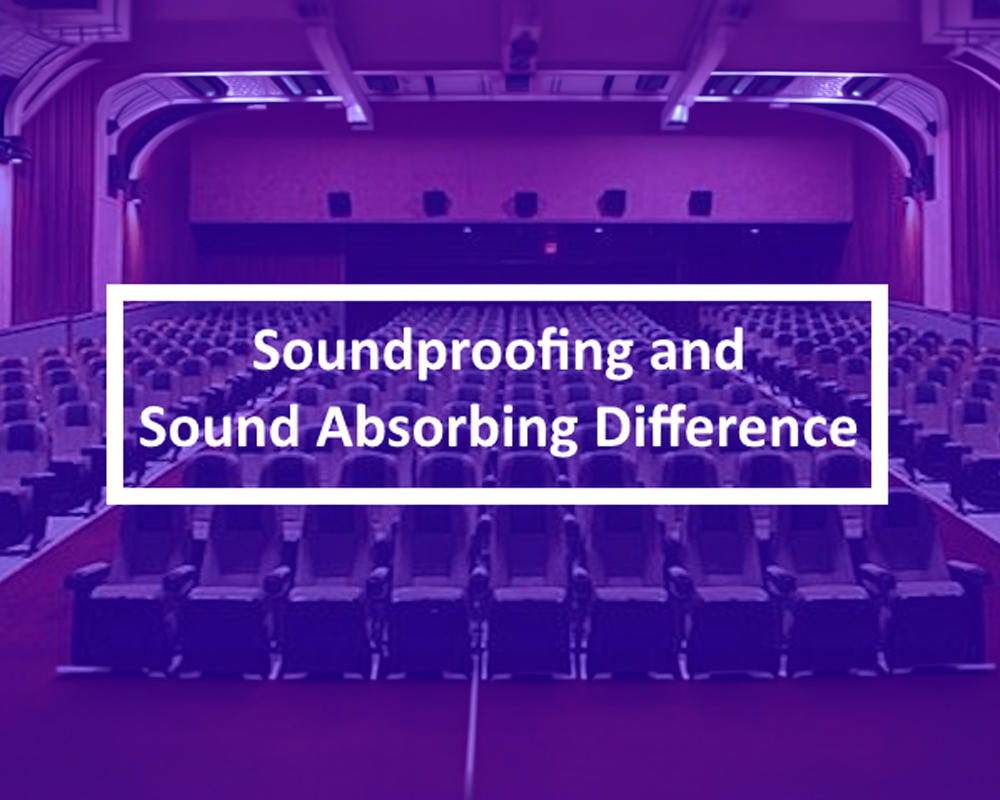 Soundproofing VS Absorbing Difference